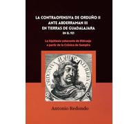 LA CONTRAOFENSIVA DE ORDOÑO II ANTE ABDERRAMÁN III EN TIERRAS DE GUADALAJARA: La hipótesis coherente de Ridruejo a partir de la Crónica de Sampiro
