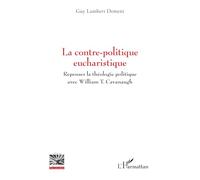La contre-politique eucharistique: Repenser la théologie politique avec William T. Cavanaugh