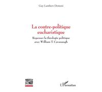 La contre-politique eucharistique Repenser la théologie politique avec William T. Cavanaugh - Guy Lambert Demeni - L'harmattan - broché - Essai