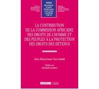 La contribution de la Commission africaine des droits de l'homme et des peuples à la protection des droits des détenus - Alice Maryvonne Yoro-Dadié - Lgdj - broché - Etude