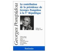 La Contribution De La Présidence De Georges Pompidou À La Ve République - Colloque National, 14-15 Avril 1994