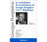 La Contribution De La Présidence De Georges Pompidou À La Ve République - Colloque National, 14-15 Avril 1994