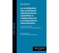 La contribution des juridictions administratives contrôlées à l'élaboration de la jurisprudence administrative Éve Dubus (Auteur)