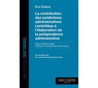 La contribution des juridictions administratives contrôlées à l'élaboration de la jurisprudence administrative - Éve Dubus - Mare & Martin - broché - Etude