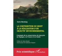 La contribution du droit à la réalisation d'un objectif environnemental L'exemple de la conservation du loup gris en Espagne, en France et en Suède - Gavin Marfaing - L'harmattan - broché - Etude