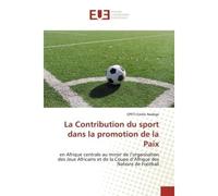 La Contribution du sport dans la promotion de la Paix En Afrique centrale au miroir de l'organisation des Jeux Africains et de la Coupe d'Afrique - Opeti Emilie Nadège - Universitaires Europeennes - b