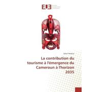 La contribution du tourisme à l'émergence du Cameroun à l'horizon 2035 - Zakari Pekekue - Universitaires Europeennes - broché - Etude