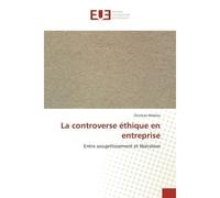 La controverse éthique en entreprise Entre assujettissement et libération - Christian Mahieu - Universitaires Europeennes - broché - Essai