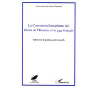 La Convention Europeenne Des Droits De L'homme Et Le Juge Francais - Vademecum De Pratique Professionnelle