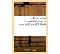 La Convention franco-italienne et la cour de Rome Collectif (Auteur)