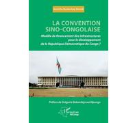 La convention sino-congolaise Modèle de financement des infrastructures pour le développement de la République démocratique du Congo ? - Annicha Bualankay Bonsili - L'harmattan - broché - Etude