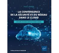 La convergence de la sécurité et du réseau dans le cloud - Secure Access Service Edge (SASE) La sécurité des réseaux de demain - Thierry BARDY - Eni Editions - broché - Manuel