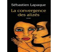 La Convergence des alizés Sébastien Lapaque (Auteur)