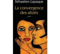 Sébastien Lapaque – La Convergence des alizés – Roman – Broché
