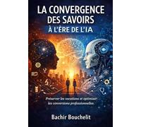LA CONVERGENCE DES SAVOIRS A L’ÈRE DE L’IA: Préserver les vocations et optimiser les conversions professionnelles