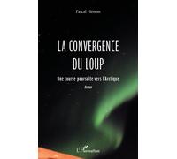 La convergence du loup Une course poursuite vers l'Arctique - Pascal Hémon - L'harmattan - broché - Roman
