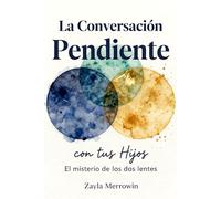 La Conversación Pendiente con tus Hijos: Crianza Consciente para Temperamentos Opuestos: Guía para Conectar con el Niño Índigo (Sensible) y el Niño Dorado (Expansivo) sin Perderte en el Intento