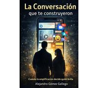 La Conversación Que Te Construyeron: Cómo lo visible moldea lo que crees que eres