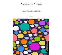 La conversation - Alexandre Arditti - Presses Litteraires - broché - Roman