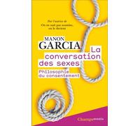 La Conversation Des Sexes. La Philosophie Du Consentement