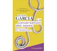 Manon Garcia – La Conversation des sexes : Philosophie du consentement – Poche – Flammarion