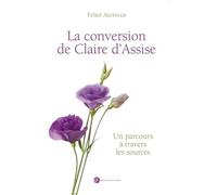 La Conversion De Claire D?Assise - Un Parcours À Travers Les Sources