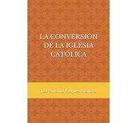 LA CONVERSIÓN DE LA IGLESIA CATÓLICA