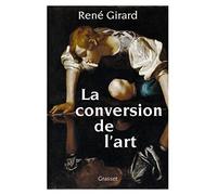 La conversion de l'art: préface inédite de Benoît Chantre et Trevor Cribben Merrill