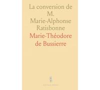 La conversion de M. Marie-Alphonse Ratisbonne: Relation authentique, lettre et notes sur sa transformation spirituelle et la procédure ecclésiale