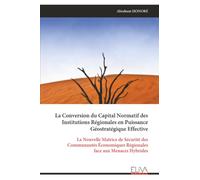 La Conversion du Capital Normatif des Institutions Régionales en Puissance Géostratégique Effective: La Nouvelle Matrice de Sécurité des Communautés Économiques Régionales face aux Menaces Hybrides