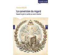 La conversion du regard Quand la pierre cachée se met à chanter - Sonia Félix - Le Compas Dans L'oeil - broché - Essai