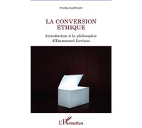 La conversion éthique Introduction à la philosophie d'Emmanuel Levinas - Flora Bastiani - L'harmattan - broché - Etude