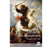 La Conversion Forcée Des Musulmans - Espagne 1491-1609