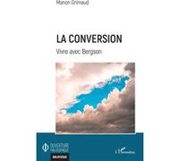 Manon Grimaud – La conversion – Vivre avec Bergson – Broché