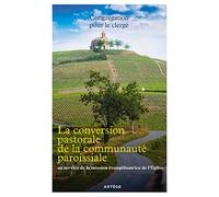 La conversion pastorale de la communauté paroissiale: au service de la mission évangélisatrice de l'Eglise