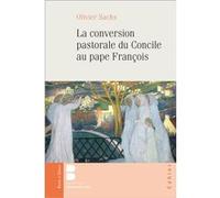 La conversion pastorale du Concile au pape François Olivier Sachs (Auteur)