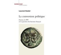 La Conversion politique. Doriot, le PPF et la question du fascisme français - Laurent Kestel - Raisons D'agir Eds - broché - Essai