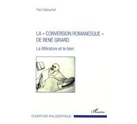 La "Conversion Romanesque" De René Girard - La Littérature Et Le Bien