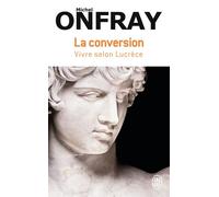 La conversion Vivre selon Lucrèce - Michel Onfray - J'ai Lu - Poche - Essai
