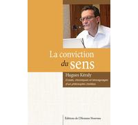 La conviction du sens Essais, chroniques et témoignages d'un philosophe chrétien - Hugues Kéraly - L'homme Nouveau Eds - relié - Témoignage