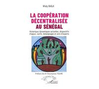 La coopération décentralisée au Sénégal Historique, dynamiques actuelles, dispositifs d’appui, outils, témoignages et avis d’experts - Nfaly Badji - L'harmattan - broché - Essai