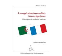 La Coopération Décentralisée Franco-Algérienne - Une Coopération Modeste Et Inachevée