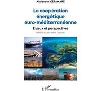 La coopération énergétique euro-méditerranéenne Enjeux et perspectives - Abdennour Keramane - L'harmattan - broché - Guide