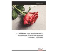 La Coopération entre le Burkina Faso et la République du Mali sous Sangoulé Lamizana (1966-1980)