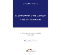 La coopération entre le Congo et les pays capitalistes Un dilemme pour les présidents congolais - 1908-2008 - Georges Mpwate Ndaume - L'harmattan - broché - Essai