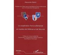 La coopération franco-allemande en matière de Défense et de Sécurité - Alexandre Wattin - L'harmattan - broché - Etude