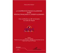 La coopération franco-allemande entre régions françaises et Länder allemands Une contribution au 50e anniversaire du traité de l'Elysée - Alexandre Wattin - L'harmattan - broché - Essai