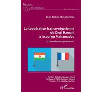 La coopération franco-nigérienne de Diori Hamani à Issoufou Mahamadou Du clientélisme au partenariat ? - Dodo Boukari Abdou Karimou - L'harmattan - broché - Essai