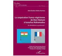 La Coopération Franco-Nigérienne De Diori Hamani À Issoufou Mahamadou - Du Clientélisme Au Partenariat ?