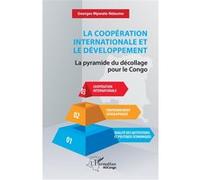 La coopération internationale et le développement La pyramide du décollage pour le Congo - Georges Mpwate Ndaume - L'harmattan - broché - Etude